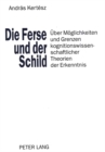 Image for Die Ferse und der Schild : Ueber Moeglichkeiten und Grenzen kognitionswissenschaftlicher Theorien der Erkenntnis
