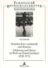 Image for Zwischen Kino, Landschaft und Museum- Erfahrung und Fiktion im Werk von Robert Smithson (1938-1973) : Erfahrung und Fiktion im Werk von Robert Smithson (1938-1973)