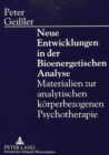 Image for Neue Entwicklungen in der Bioenergetischen Analyse : Materialien zur analytischen koerperbezogenen Psychotherapie