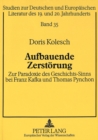 Image for Aufbauende Zerstoerung : Zur Paradoxie des Geschichts-Sinns bei Franz Kafka und Thomas Pynchon