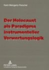 Image for Der Holocaust ALS Paradigma Instrumenteller Verwertungslogik