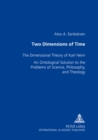 Image for Two Dimensions of Time : The Dimensional Theory of Karl Heim an Ontological Solution to the Problems of Science, Philosophy, and Theology