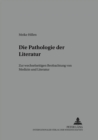 Image for Die Pathologie Der Literatur : Zur Wechselseitigen Beobachtung Von Medizin Und Literatur