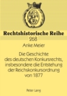 Image for Die Geschichte des deutschen Konkursrechts, insbesondere die Entstehung der Reichskonkursordnung von 1877