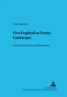 Image for New England as Poetic Landscape : Henry David Thoreau and Robert Frost