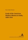 Image for Changing Goals of the American Madura Mission in India, 1830-1916