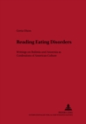 Image for Reading Eating Disorders : Writings on Bulimia and Anorexia as Confessions of American Culture