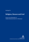 Image for Religion, Reason and God : Essays in the Philosophies of Charles Hartshorne and A. N. Whitehead
