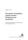Image for Die «Werden»-Perspektive Und Die «Werden»-Periphrasen Im Deutschen : Historische Entwicklung Und Funktionen in Der Gegenwartssprache