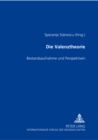 Image for Die Valenztheorie : Bestandsaufnahme Und Perspektiven- Dokumentation Einer Wissenschaftlichen Tagung in Sibiu/Hermannstadt Im Februar 2002