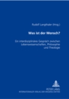 Image for Was Ist Der Mensch? : Ein Interdisziplinaeres Gespraech Zwischen Lebenswissenschaften, Philosophie Und Theologie Ein Wiener Symposium