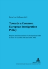 Image for Towards a common European immigration policy  : reports and discussions of a symposium held in Trier on October 24th and 25th, 2002