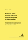 Image for Grenzen Einer Strafrechtlichen Regulierung Des Kapitalmarktes : Eine Kriminalrechtliche Untersuchung Von Boersengaengen Und Aktienhandel in Deutschland Und Den USA