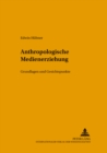 Image for Anthropologische Medienerziehung : Grundlagen Und Gesichtspunke