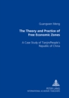 Image for The Theory and Practice of Free Economic Zones : A Case Study of Tianjin/People&#39;s Republic of China
