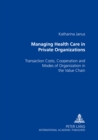 Image for Managing Health Care in Private Organizations : Transaction Costs, Cooperation and Modes of Organization in the Value Chain