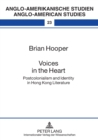 Image for Voices in the Heart : Postcolonialism and Identity in Hong Kong Literature