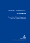 Image for Ghana&#39;s North : Research on Culture, Religion, and Politics of Societies in Transition