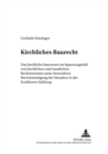 Image for Kirchliches Baurecht : Das Kirchliche Bauwesen Im Spannungsfeld Von Kirchlichen Und Staatlichen Rechtsnormen Unter Besonderer Beruecksichtigung Der Situation in Der Erzdioezese Salzburg