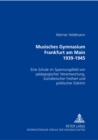 Image for Musisches Gymnasium Frankfurt Am Main 1939-1945 : Eine Schule Im Spannungsfeld Von Paedagogischer Verantwortung, Kuenstlerischer Freiheit Und Politischer Doktrin