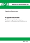 Image for Argumentieren : Funktional-pragmatische Analysen praktischer und wissenschaftlicher Diskurse