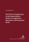 Image for Die Private Zustimmung Zu Rechtsgeschaeften Dritter Im Englischen, Daenischen Und Deutschen Recht
