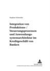 Image for Integration Von Produktions-/Steuerungsprozessen Und Anwendungssystemarchitektur Im Kreditgeschaeft Von Banken