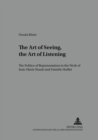 Image for The art of seeing, the art of listening  : the politics of representation in the work of Jean-Marie Straub and Daniáele Huillet