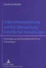 Image for Unternehmensrechnung Und Ihre Ueberwachung in Kirchlichen Verwaltungen : Eine Analyse Aus Sicht Der Katholischen Kirche in Deutschland