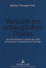 Image for Versuch am untauglichen Objekt : Der Schriftstellerverband der DDR im Dienst der sozialistischen Ideologie