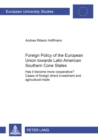 Image for Foreign Policy of the European Union Towards Latin American Southern Cone States (1980-2000) : Has it Become More Cooperative? Cases of Foreign Direct Investment and Agricultural Trade