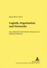 Image for Logistik, Organisation Und Netzwerke : Eine Radikal Konstruktivistische Diskussion Des Fließsystemansatzes