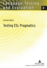 Image for Testing ESL Pragmatics : Development and Validation of a Web-based Assessment Battery