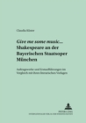 Image for Give Me Some Music... Shakespeare an Der Bayerischen Staatsoper Muenchen