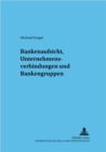 Image for Bankenaufsicht, Unternehmensverbindungen Und Bankengruppen
