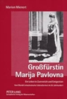 Image for Grossfuerstin Marija Pavlovna : Ein Leben in Zarenreich Und Emigration- Vom Wandel Aristokratischer Lebensformen Im 20. Jahrhundert