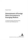 Image for Determinants of Foreign Direct Investment in Emerging Markets : An Empirical Study of FDI Flows from Germany and Its Banking Sector : v. 5