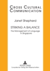 Image for Striking a Balance : The Management of Language in Singapore