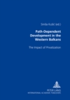 Image for Path-dependent Development in the Western Balkans : The Impact of Privatization
