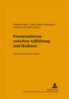 Image for Protestantismus Zwischen Aufklaerung Und Moderne : Festschrift Fuer Ulrich Barth