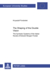 Image for The Shaping of the Double Vision : The Symbolic Systems of the Italian Novels of Edward Morgan Forster