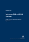 Image for Interoperability of DRM Systems : Exchanging and Processing XML-Based Rights Expressions
