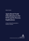 Image for Agricultural Trade Liberalization in the WTO and Its Poverty Implications : A Study of Rural Households in Northern Vietnam