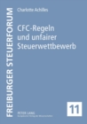 Image for CFC-Regeln und unfairer Steuerwettbewerb : Eine Untersuchung anhand der deutschen und der franzoesischen CFC-Regelung