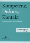 Image for Kompetenz, Diskurs, Kontakt : Sprachphaenomene in Der Diskussion- Beitraege Des Deutsch-Polnischen Kolloquiums, Greifswald, 21.-22. Oktober 2004