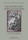 Image for Akademie Und/Oder Autonomie : Akademische Diskurse Vom 16. Bis 18. Jahrhundert
