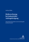 Image for Risikorechnung Bei Industrieller Auftragsfertigung : Theoretische Konzeption Und Anwendung Fuer Die Bauwirtschaft