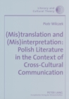 Image for (mis)translation and (mis)interpretation: Polish Literature in the Context of Cross-cultural Communication