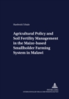 Image for Agricultural Policy and Soil Fertility Management in the Maize-based Smallholder Farming System in Malawi