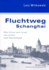 Image for Fluchtweg Schanghai : Ueber China Nach Israel Und Zurueck Nach Deutschland- Eine Juedische Biographie